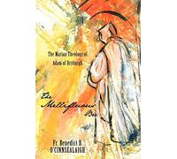 The Mellifluous Bee: The Marian Theology of Adam of Dryburgh