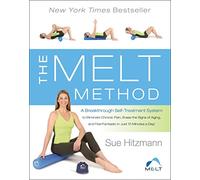 The MELT Method: A Breakthrough Self-Treatment System to Eliminate Chronic Pain, Erase the Signs of Aging, and Feel Fantastic in Just 10 Minutes a Day!