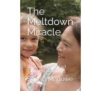 The Meltdown Miracle: 28 Strategies to End Tantrums in 14 Days