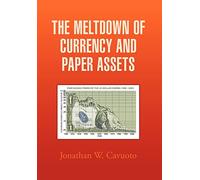 The Meltdown of Currency and Paper Assets