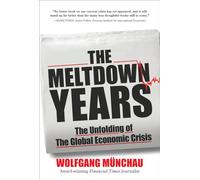The Meltdown Years: The Unfolding of the Global Economic Crisis (GENERAL FINANCE & INVESTING)