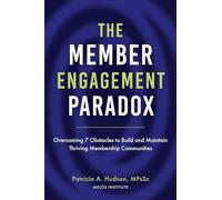 The Member Engagement Paradox: Overcoming 7 Obstacles to Build and Maintain Thriving Membership Communities