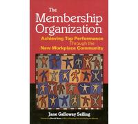 The Membership Organization: Achieving Top Performance Through the New Workplace Community