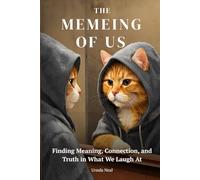 The Memeing of Us: Finding Meaning, Connection, and Truth in What We Laugh At