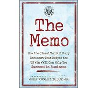 The Memo: How the Classified Military Document That Helped the U.S. Win WWII Can Help You Succeed in Business