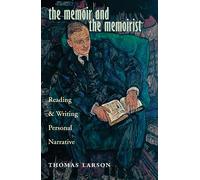 The Memoir and the Memoirist: Reading and Writing Personal Narrative
