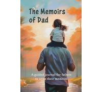 The Memoirs of Dad: A guided journal for fathers to write their memoirs