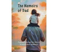 The Memoirs of Dad: A guided journal for fathers to write their memoirs