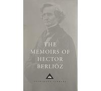 The Memoirs of Hector Berlioz (Everyman's Library CLASSICS)