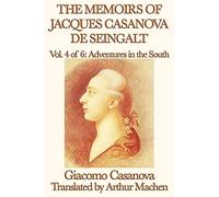 The Memoirs of Jacques Casanova de Seingalt Vol. 4 Adventures in the South