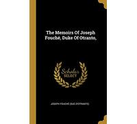 The Memoirs Of Joseph Fouché, Duke Of Otranto,