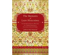 The Memoirs of Lady Hyegyong : The Autobiographical Writings of a Crown Princess of Eighteenth-Century Korea