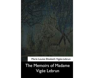 The Memoirs of Madame Vigee Lebrun