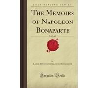 The Memoirs of Napoleon Bonaparte, Vol. 1 of 2 (Forgotten Books)