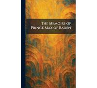 The Memoirs of Prince Max of Baden