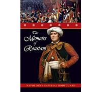 The Memoirs of Roustam: Napoleon's Mamluk Imperial Bodyguard