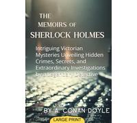 The Memoirs of Sherlock Holmes (Large Print Edition): Intriguing Victorian Mysteries Unveiling Hidden Crimes, Secrets, and Extraordinary Investigations by a Legendary Detective