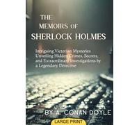 The Memoirs of Sherlock Holmes (Large Print Edition): Intriguing Victorian Mysteries Unveiling Hidden Crimes, Secrets, and Extraordinary Investigations by a Legendary Detective