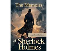 The Memoirs of Sherlock Holmes (Large Print Edition): Mysteries of crime, psychological depth, and a deadly clash with a formidable enemy