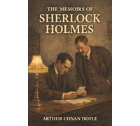 The Memoirs of Sherlock Holmes: Sherlock Holmes Against Blackmail, Betrayal, and Cases Too Close for Comfort