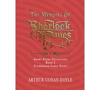 THE MEMOIRS OF SHERLOCK HOLMES: UNABRIDGED LARGE PRINT CLASSIC