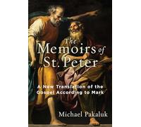 The Memoirs of St. Peter: A New Translation of the Gospel According to Mark