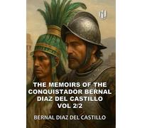 THE MEMOIRS OF THE CONQUISTADOR BERNAL DIAZ DEL CASTILLO (Translated) (Annotated): VOL 2/2