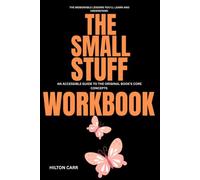 The Memorable Lessons You 'll Learn and Understand The Small Stuff: An Accessible Guide to the Original Book's Core Concepts
