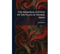 The Memorial Edition of the Plays of Henrik Ibsen