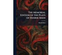 The Memorial Edition of the Plays of Henrik Ibsen