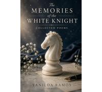 The Memories of the White Knight: Collected Poems