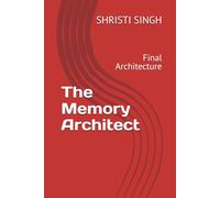The Memory Architect: Final Architecture: 3 (The Memory Architect Series - Dr. Shristi Singh)