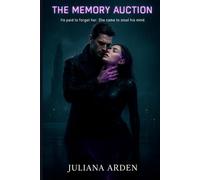 The Memory Auction: He paid to forget her. She came to steal the past he buried.