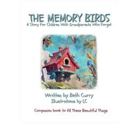 The Memory Birds: A Story For Children With Grandparents Who Forget (Dementia: A Family's Perspective Series)
