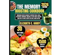 The Memory Boosting Cookbook 2026: Nourishing Recipes Designed to Improve Focus, Recall, and Mental Sharpness, Includes a 30-Day Meal Plan and 1500 ... Healthy Eating Series by Elizabeth C. Hardy)