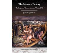 The Memory Factory: The Forgotten Women Artists of Vienna 1900 (Purdue Uni: Central European Studies)