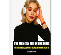The Memory Fog in her Mind: Outsmarting Alzheimer’s Disease in Women After 50 (Over 50 & Under Attack: A Gender-Specific Health Series: Quiet Killers. ... Your Health Wake-Up Call After 50.)