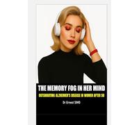 The Memory Fog in Her Mind: Outsmarting Alzheimer's Disease in Women After 50 (OVER 50 & UNDER ATTACK: Outsmart the Invisible killers and Age with grace and purpose.)