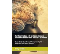 The Memory Fortress: A 30-Day Training Program to Sharpen Your Mind and Unlock Your Brain's Full Potential: Build a Better Brain Through ... Mental Workouts (The World Wisdom Archive)