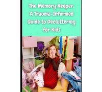 The Memory Keeper: A Trauma-Informed Guide to Decluttering for Kids