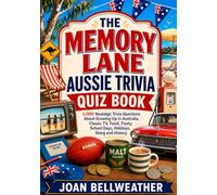 The Memory Lane Aussie Trivia Quiz Book: 1,000 Nostalgic Trivia Questions About Growing Up in Australia, Classic TV, Food, Footy, School Days, Holidays, Slang and History