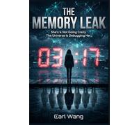 THE MEMORY LEAK : She's Not Going Crazy. The Universe is Debugging Her: A Quantum Thriller of Identity, Physics, and the Cost of Survival