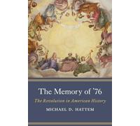 The Memory of ’76: The Revolution in American History