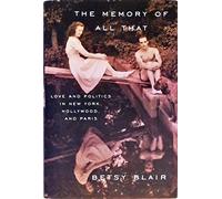 The Memory of All That: Love and Politics in New York, Hollywood, and Paris