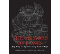 The Memory of Bones: Body, Being, and Experience among the Classic Maya (Joe R. and Teresa Lozano Long Series in Latin American and Latino Art and Culture)