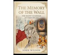 The Memory of the Wall: The Silent Guardian of Paris Speaks