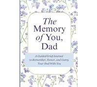 The Memory of You, Dad: A Guided Grief Journal to Remember, Honor, and Carry Your Dad With You