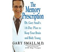 The Memory Prescription: Dr. Gary Small's 14-Day Plan to Keep Your Brain and Body Young