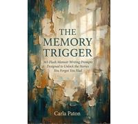 The Memory Trigger: 365 Flash Memoir Writing Prompts Designed to Unlock the Stories You Forgot You Had