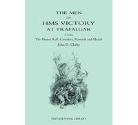 The Men of HMS Victory at Trafalgar Including The Muster Roll, Casualties, Rewards and Medals